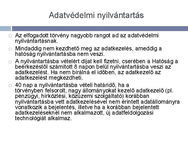 Adatvédelmi nyilvántartás Az elfogadott törvény nagyobb rangot ad az adatvédelmi nyilvántartásnak. Mindaddig nem kezdhető