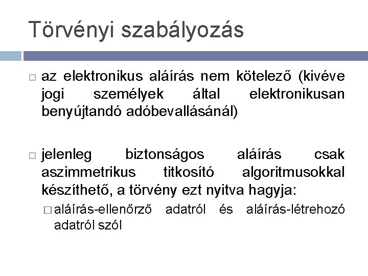 Törvényi szabályozás az elektronikus aláírás nem kötelező (kivéve jogi személyek által elektronikusan benyújtandó adóbevallásánál)