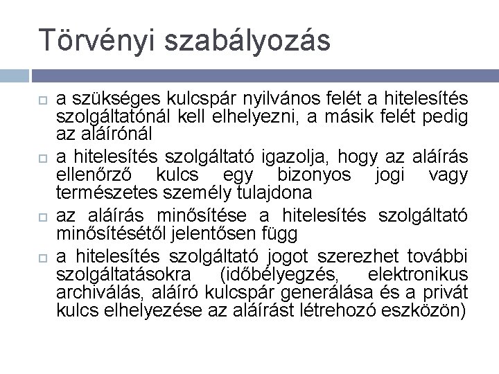 Törvényi szabályozás a szükséges kulcspár nyilvános felét a hitelesítés szolgáltatónál kell elhelyezni, a másik