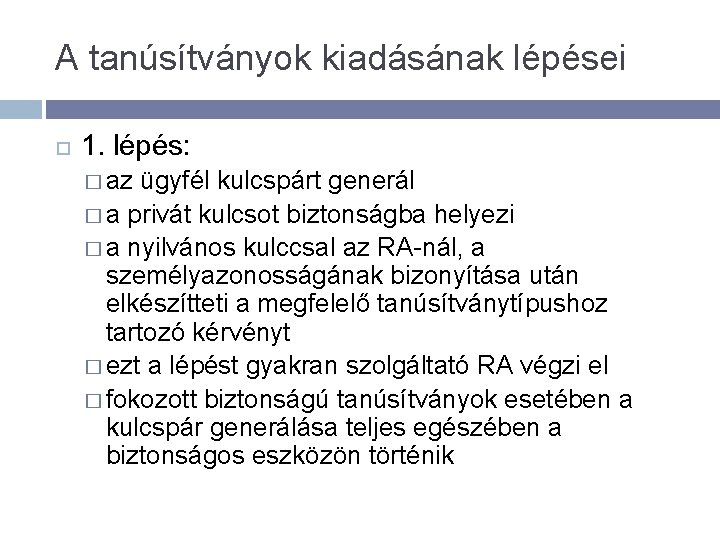 A tanúsítványok kiadásának lépései 1. lépés: � az ügyfél kulcspárt generál � a privát