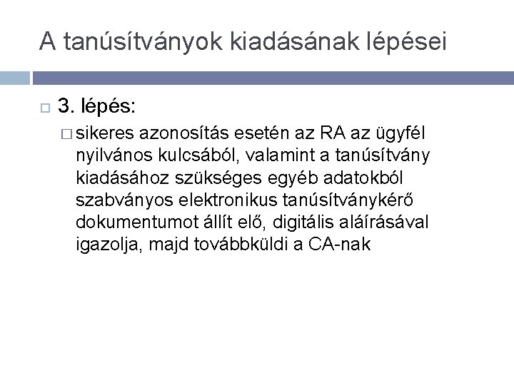 A tanúsítványok kiadásának lépései 3. lépés: � sikeres azonosítás esetén az RA az ügyfél