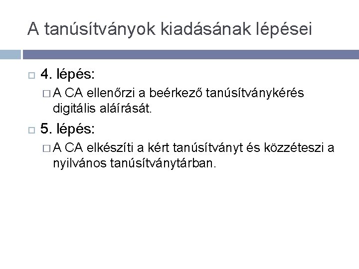 A tanúsítványok kiadásának lépései 4. lépés: � A CA ellenőrzi a beérkező tanúsítványkérés digitális