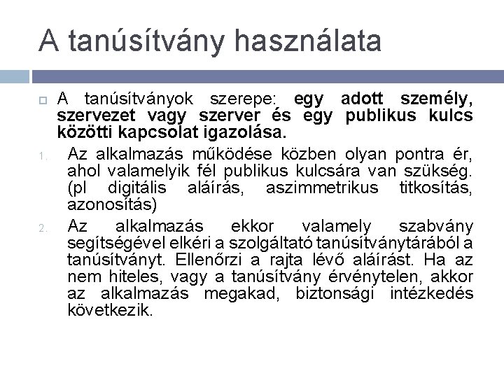 A tanúsítvány használata 1. 2. A tanúsítványok szerepe: egy adott személy, szervezet vagy szerver