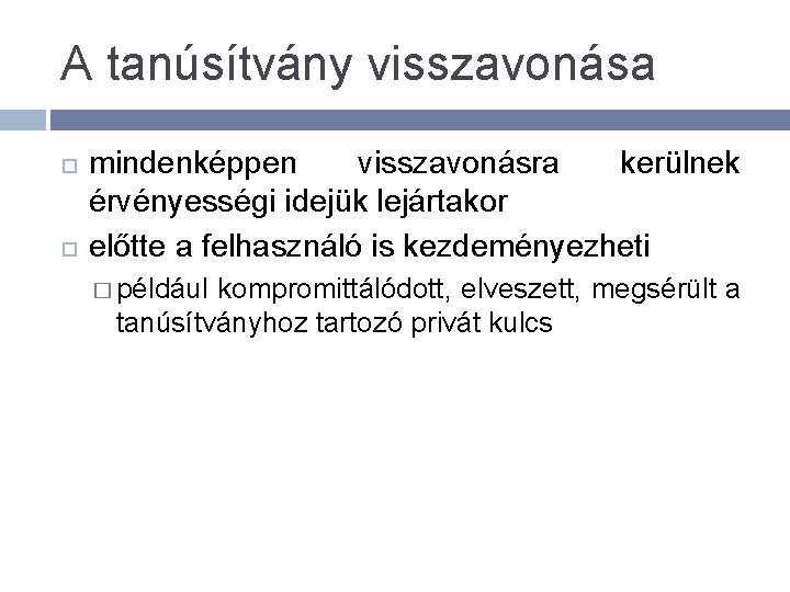 A tanúsítvány visszavonása mindenképpen visszavonásra kerülnek érvényességi idejük lejártakor előtte a felhasználó is kezdeményezheti