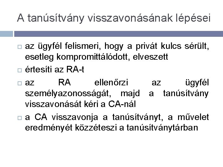 A tanúsítvány visszavonásának lépései az ügyfél felismeri, hogy a privát kulcs sérült, esetleg kompromittálódott,