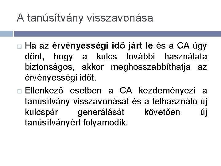 A tanúsítvány visszavonása Ha az érvényességi idő járt le és a CA úgy dönt,