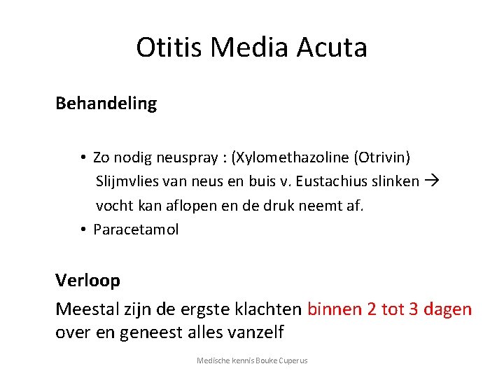 Otitis Media Acuta Behandeling • Zo nodig neuspray : (Xylomethazoline (Otrivin) Slijmvlies van neus