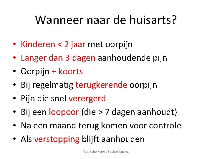 Wanneer naar de huisarts? • • Kinderen < 2 jaar met oorpijn Langer dan