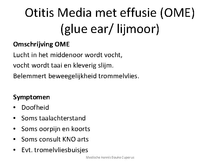 Otitis Media met effusie (OME) (glue ear/ lijmoor) Omschrijving OME Lucht in het middenoor