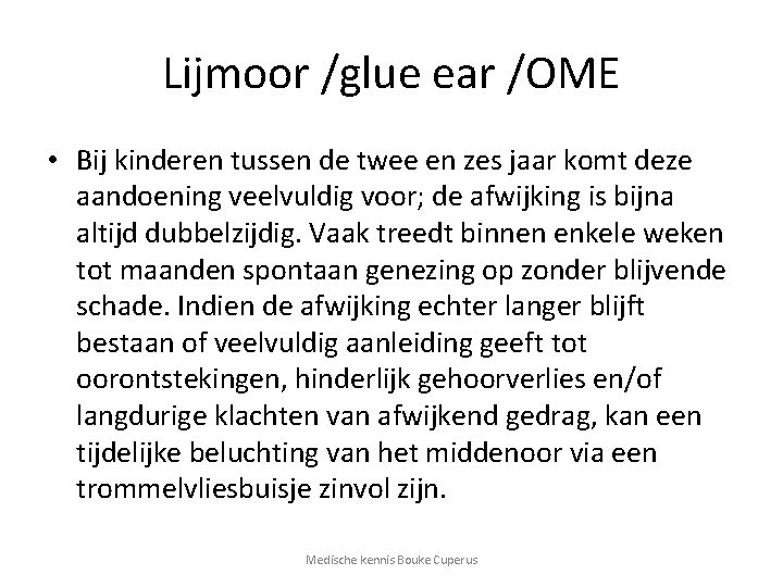 Lijmoor /glue ear /OME • Bij kinderen tussen de twee en zes jaar komt