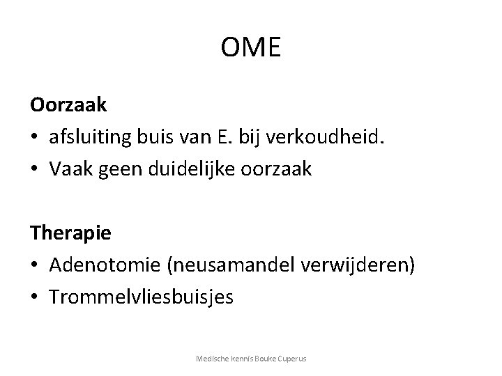 OME Oorzaak • afsluiting buis van E. bij verkoudheid. • Vaak geen duidelijke oorzaak