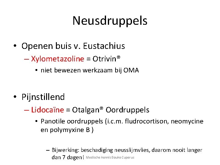 Neusdruppels • Openen buis v. Eustachius – Xylometazoline = Otrivin® • niet bewezen werkzaam