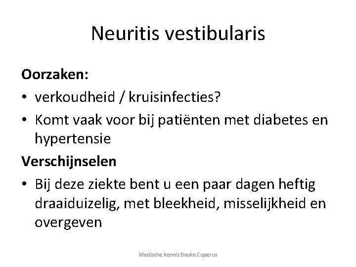 Neuritis vestibularis Oorzaken: • verkoudheid / kruisinfecties? • Komt vaak voor bij patiënten met
