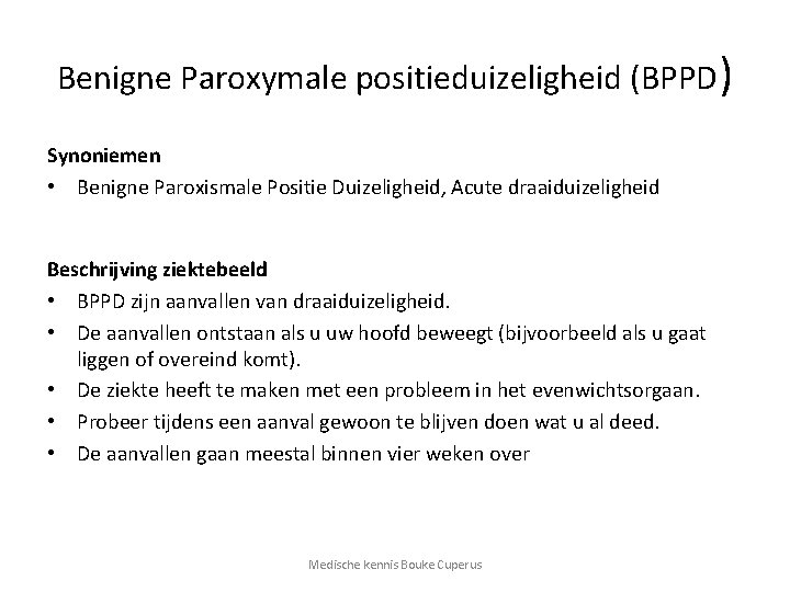 Benigne Paroxymale positieduizeligheid (BPPD) Synoniemen • Benigne Paroxismale Positie Duizeligheid, Acute draaiduizeligheid Beschrijving ziektebeeld