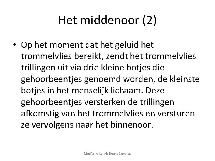 Het middenoor (2) • Op het moment dat het geluid het trommelvlies bereikt, zendt