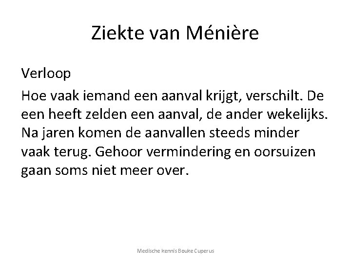 Ziekte van Ménière Verloop Hoe vaak iemand een aanval krijgt, verschilt. De een heeft