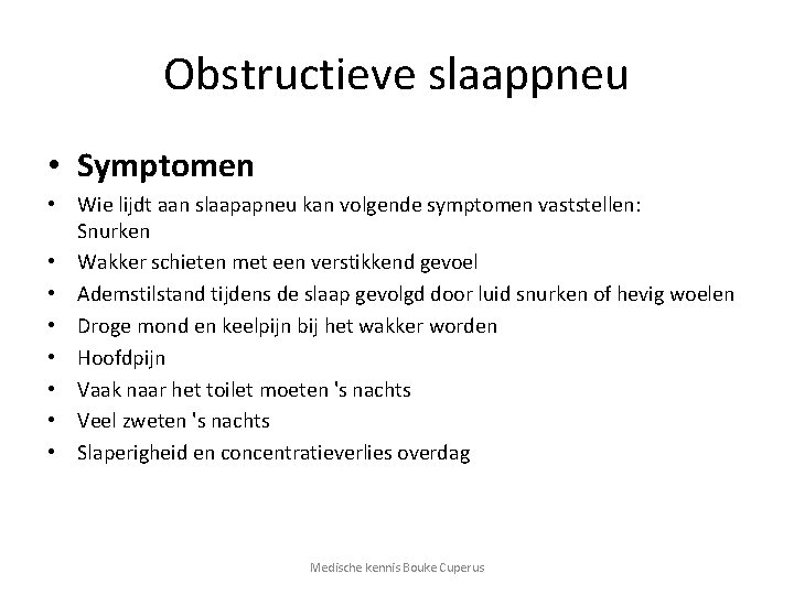 Obstructieve slaappneu • Symptomen • Wie lijdt aan slaapapneu kan volgende symptomen vaststellen: Snurken