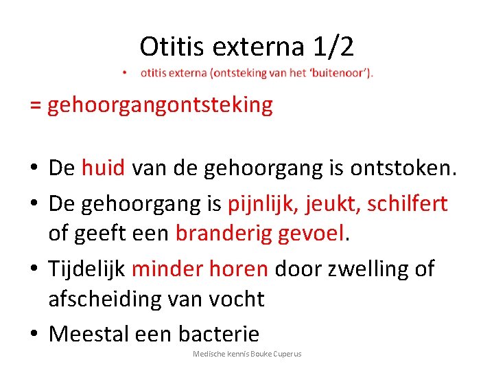 Otitis externa 1/2 = gehoorgangontsteking • De huid van de gehoorgang is ontstoken. •