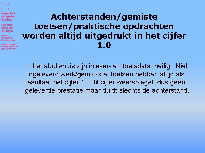 Achterstanden/gemiste toetsen/praktische opdrachten worden altijd uitgedrukt in het cijfer 1. 0 In het studiehuis