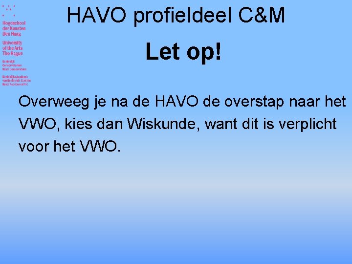 HAVO profieldeel C&M Let op! Overweeg je na de HAVO de overstap naar het