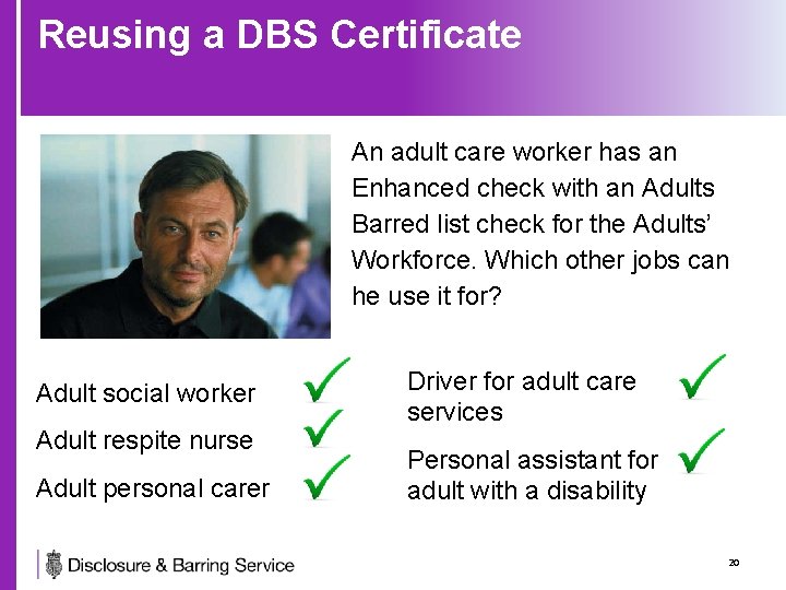 Reusing a DBS Certificate An adult care worker has an Enhanced check with an