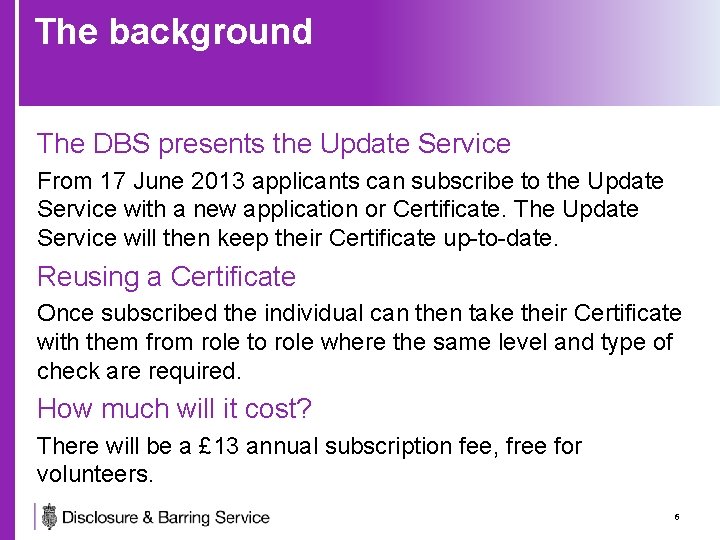 The background The DBS presents the Update Service From 17 June 2013 applicants can