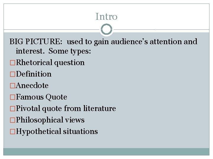 Intro BIG PICTURE: used to gain audience’s attention and interest. Some types: �Rhetorical question