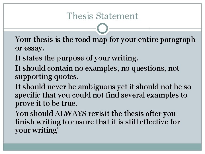 Thesis Statement Your thesis is the road map for your entire paragraph or essay.
