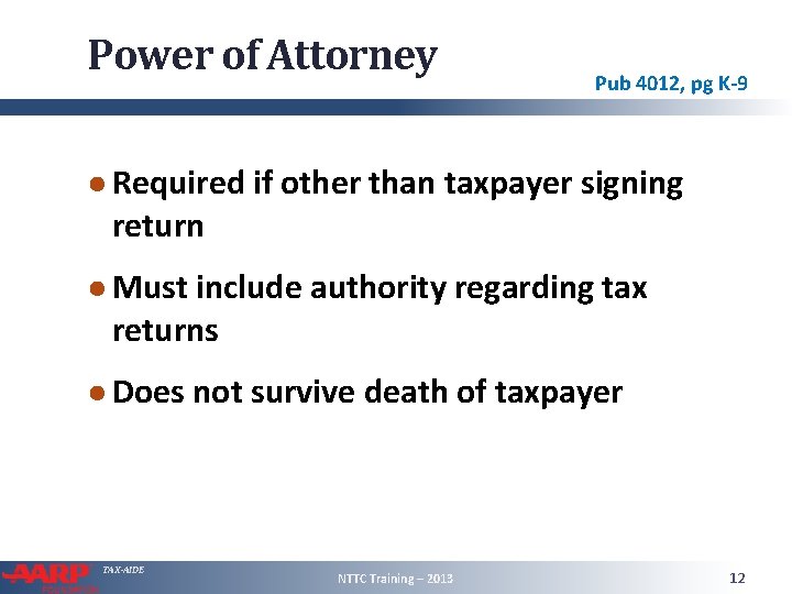 Power of Attorney Pub 4012, pg K-9 ● Required if other than taxpayer signing