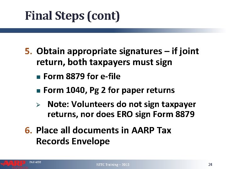 Final Steps (cont) 5. Obtain appropriate signatures – if joint return, both taxpayers must