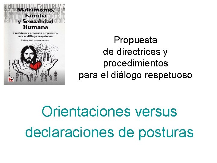 Propuesta de directrices y procedimientos para el diálogo respetuoso Orientaciones versus declaraciones de posturas