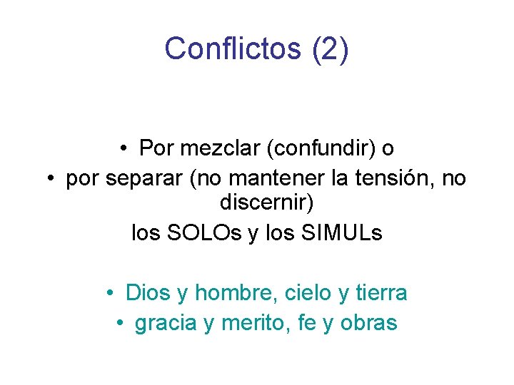 Conflictos (2) • Por mezclar (confundir) o • por separar (no mantener la tensión,