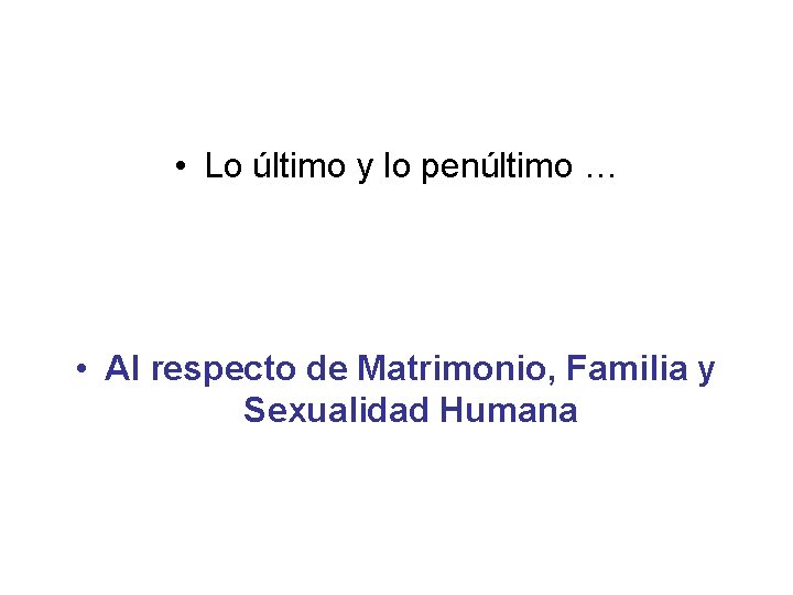  • Lo último y lo penúltimo … • Al respecto de Matrimonio, Familia