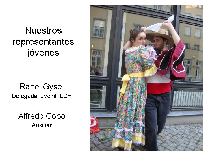 Nuestros representantes jóvenes Rahel Gysel Delegada juvenil ILCH Alfredo Cobo Auxiliar 