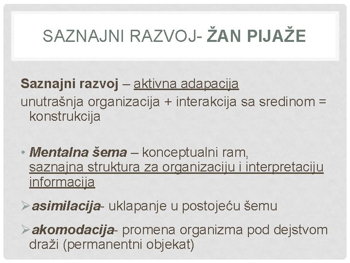 SAZNAJNI RAZVOJ- ŽAN PIJAŽE Saznajni razvoj – aktivna adapacija unutrašnja organizacija + interakcija sa