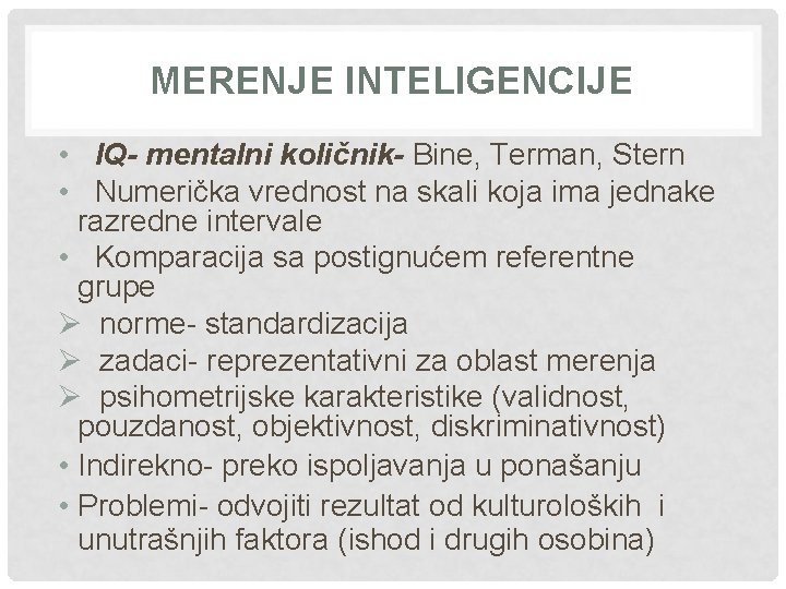MERENJE INTELIGENCIJE • IQ- mentalni količnik- Bine, Terman, Stern • Numerička vrednost na skali