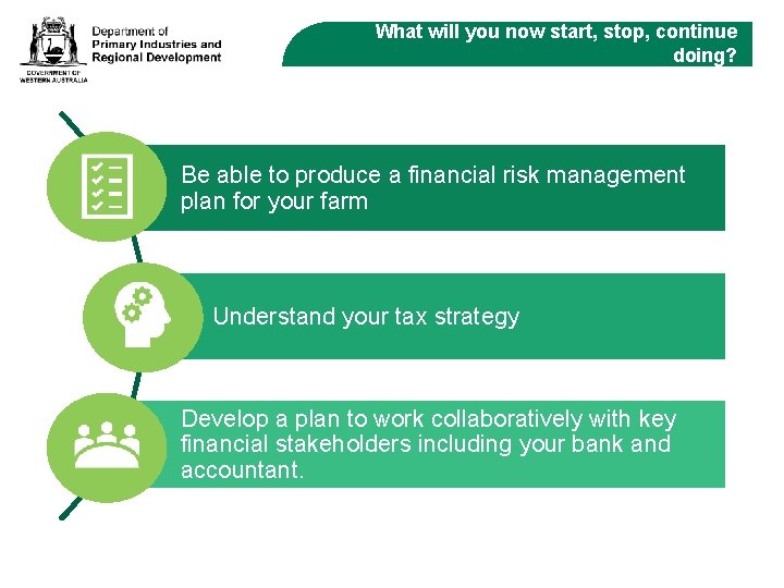 What will you now start, stop, continue doing? Be able to produce a financial