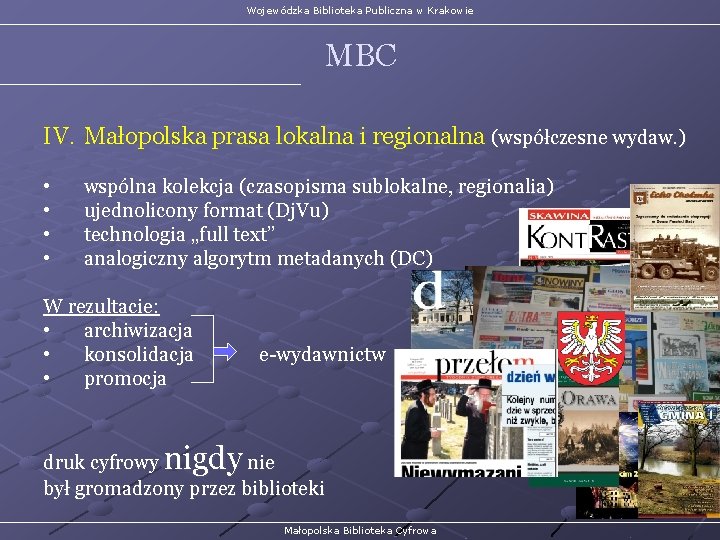 Wojewódzka Biblioteka Publiczna w Krakowie MBC IV. Małopolska prasa lokalna i regionalna (współczesne wydaw.