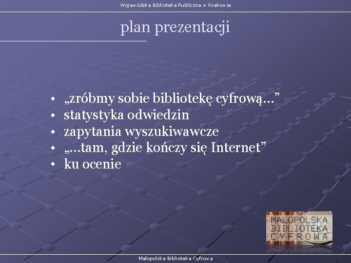 Wojewódzka Biblioteka Publiczna w Krakowie plan prezentacji • • • „zróbmy sobie bibliotekę cyfrową…”