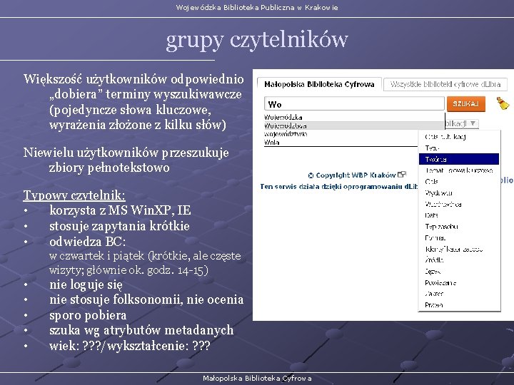 Wojewódzka Biblioteka Publiczna w Krakowie grupy czytelników Większość użytkowników odpowiednio „dobiera” terminy wyszukiwawcze (pojedyncze