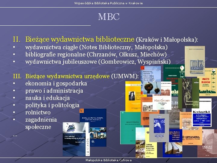 Wojewódzka Biblioteka Publiczna w Krakowie MBC II. Bieżące wydawnictwa biblioteczne (Kraków i Małopolska): •