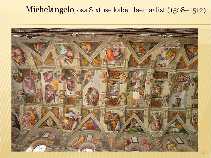 Michelangelo, osa Sixtuse kabeli laemaalist (1508– 1512) 28 