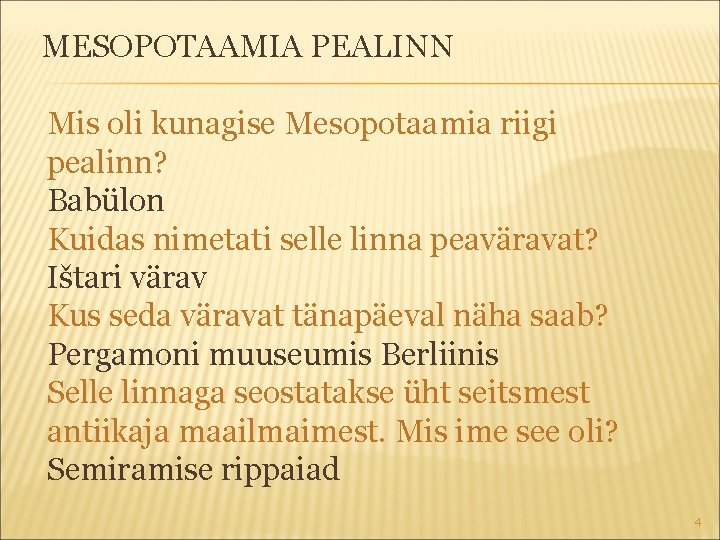 MESOPOTAAMIA PEALINN Mis oli kunagise Mesopotaamia riigi pealinn? Babülon Kuidas nimetati selle linna peaväravat?