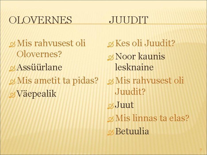 OLOVERNES Mis rahvusest oli Olovernes? Assüürlane Mis ametit ta pidas? Väepealik JUUDIT Kes oli