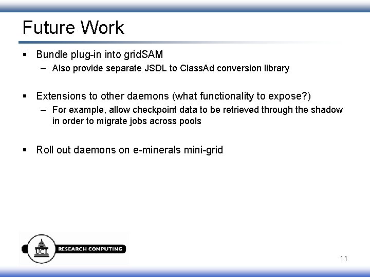 Future Work § Bundle plug-in into grid. SAM – Also provide separate JSDL to