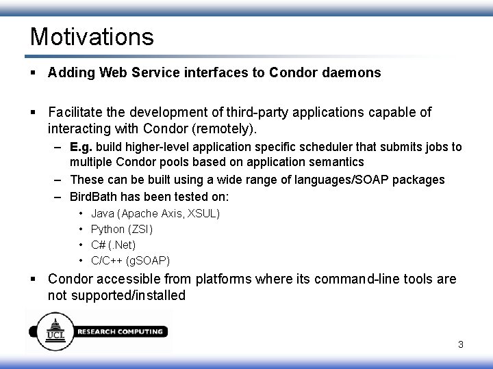 Motivations § Adding Web Service interfaces to Condor daemons § Facilitate the development of