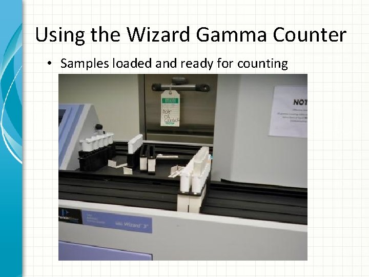 Using the Wizard Gamma Counter • Samples loaded and ready for counting 
