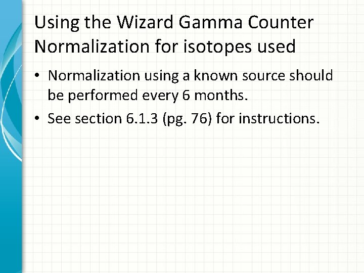 Using the Wizard Gamma Counter Normalization for isotopes used • Normalization using a known