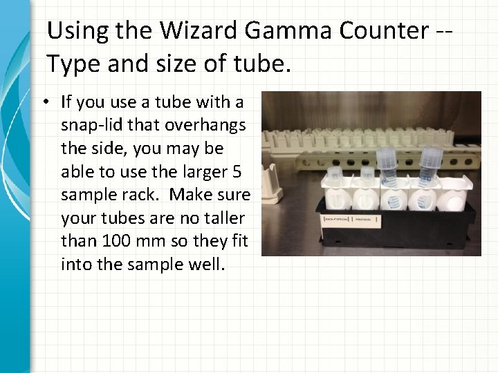 Using the Wizard Gamma Counter -Type and size of tube. • If you use