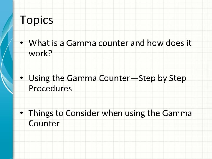 Topics • What is a Gamma counter and how does it work? • Using